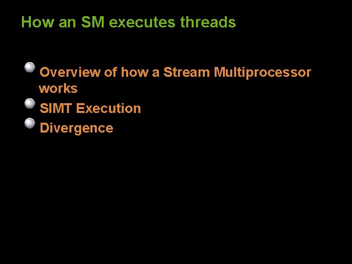 How an SM executes threads Overview of how a Stream Multiprocessor works SIMT Execution