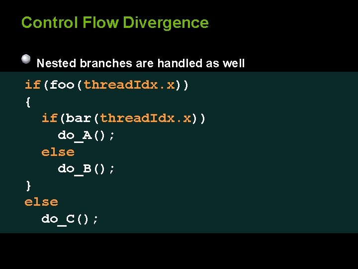 Control Flow Divergence Nested branches are handled as well if(foo(thread. Idx. x)) { if(bar(thread.