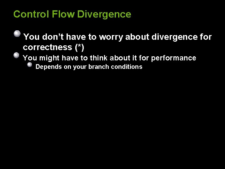 Control Flow Divergence You don’t have to worry about divergence for correctness (*) You