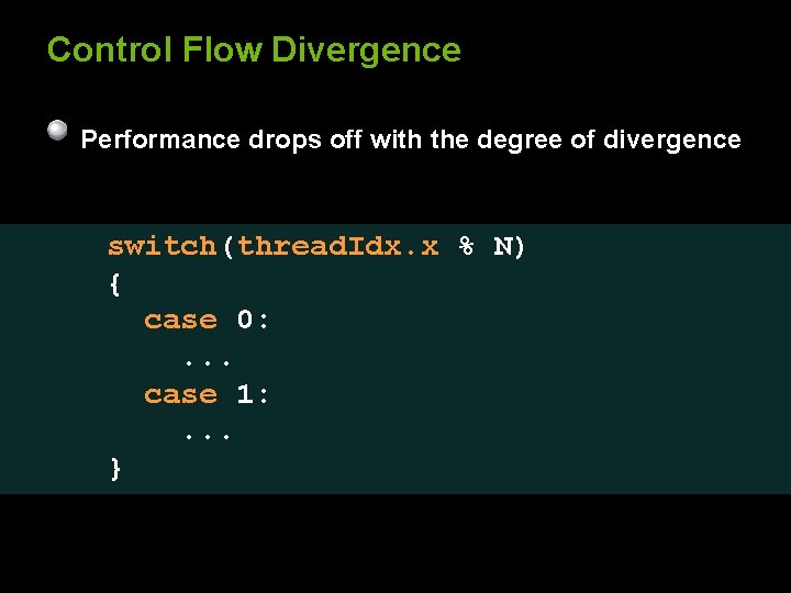 Control Flow Divergence Performance drops off with the degree of divergence switch(thread. Idx. x