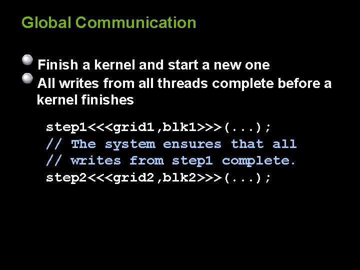 Global Communication Finish a kernel and start a new one All writes from all