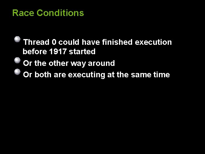 Race Conditions Thread 0 could have finished execution before 1917 started Or the other