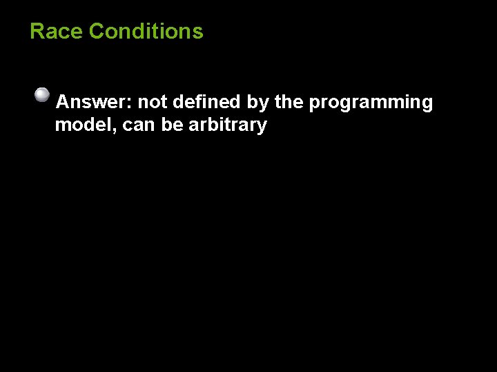 Race Conditions Answer: not defined by the programming model, can be arbitrary 