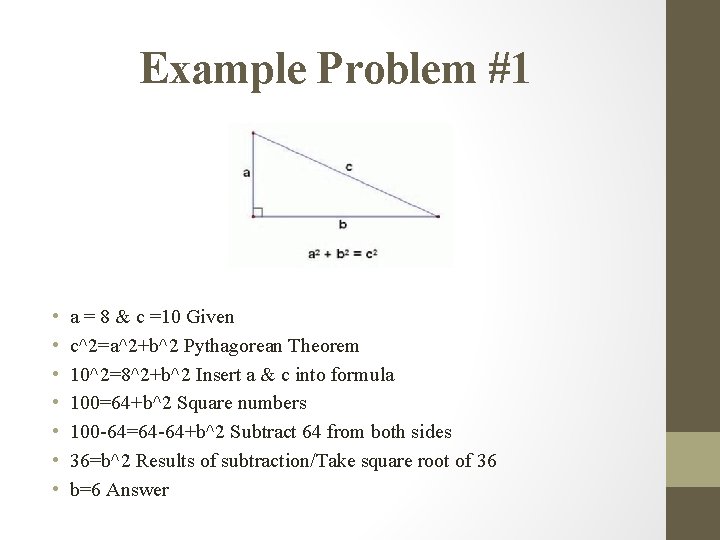 Example Problem #1 • • a = 8 & c =10 Given c^2=a^2+b^2 Pythagorean