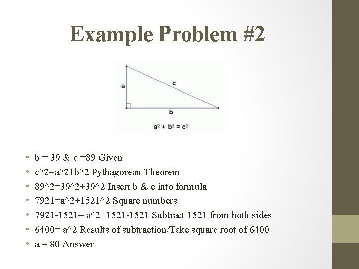 Example Problem #2 • • b = 39 & c =89 Given c^2=a^2+b^2 Pythagorean