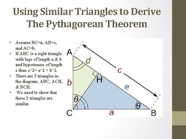 Using Similar Triangles to Derive The Pythagorean Theorem • Assume BC=a, AB=c, and AC=b.