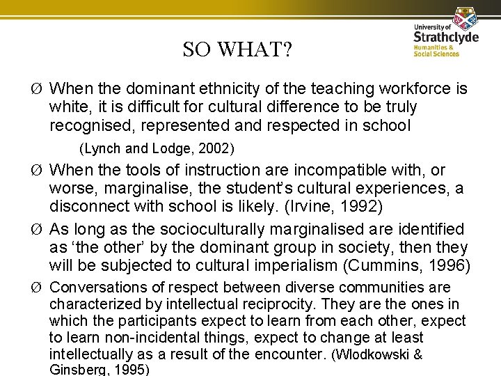 SO WHAT? Ø When the dominant ethnicity of the teaching workforce is white, it