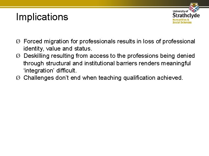 Implications Ø Forced migration for professionals results in loss of professional identity, value and