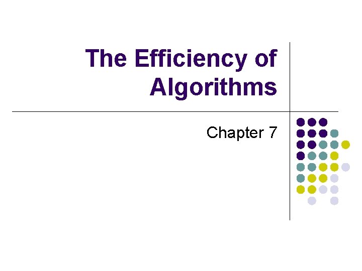 The Efficiency of Algorithms Chapter 7 