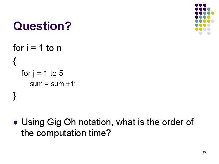 Question? for i = 1 to n { for j = 1 to 5