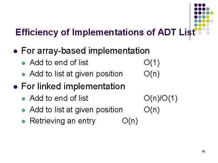 Efficiency of Implementations of ADT List l For array-based implementation l l l Add
