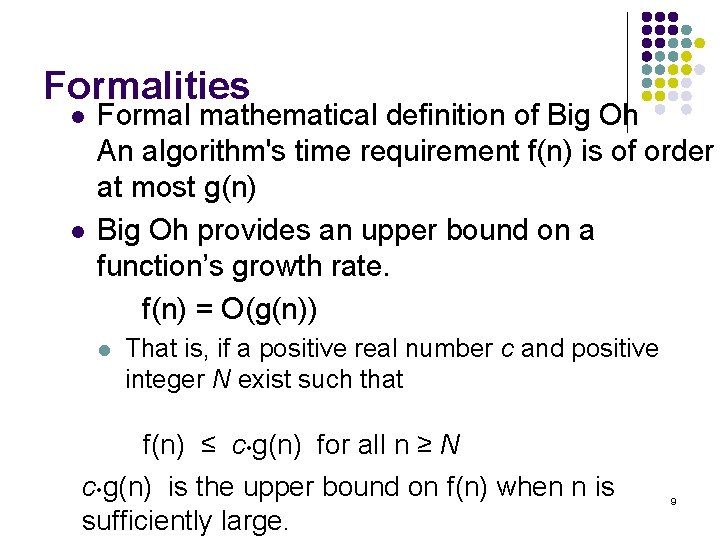Formalities l l Formal mathematical definition of Big Oh An algorithm's time requirement f(n)