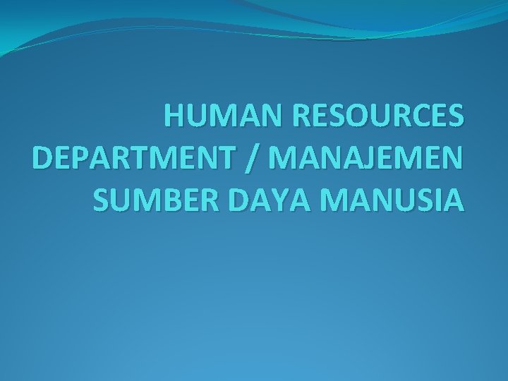 HUMAN RESOURCES DEPARTMENT / MANAJEMEN SUMBER DAYA MANUSIA 