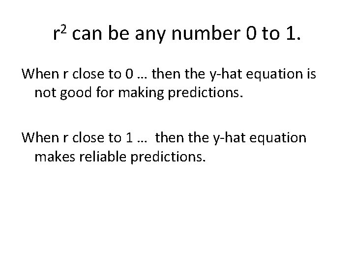 r 2 can be any number 0 to 1. When r close to 0
