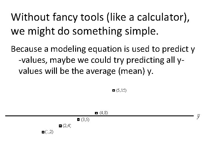 Without fancy tools (like a calculator), we might do something simple. Because a modeling