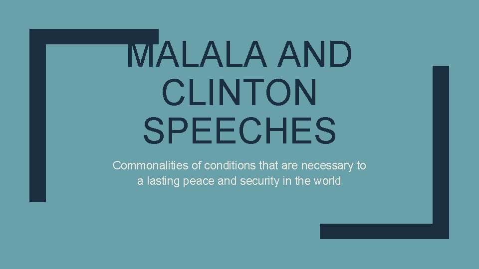 MALALA AND CLINTON SPEECHES Commonalities of conditions that are necessary to a lasting peace