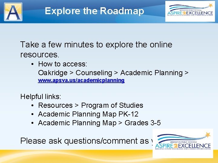 Explore the Roadmap Take a few minutes to explore the online resources. • How