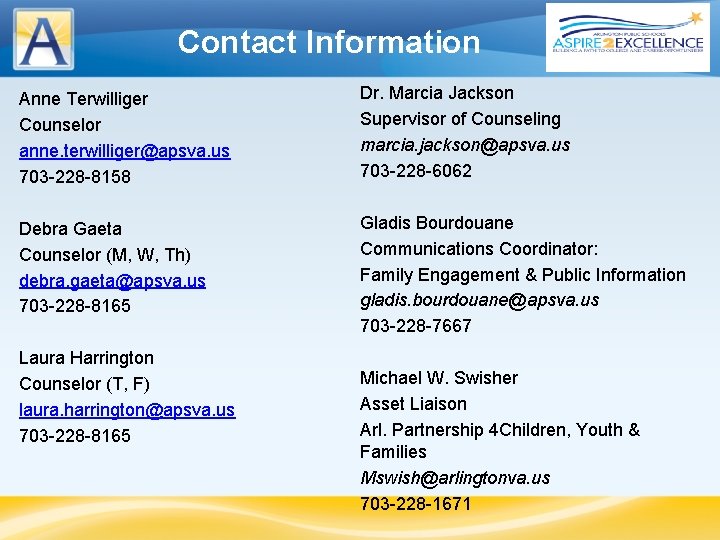 Contact Information Anne Terwilliger Counselor anne. terwilliger@apsva. us 703 -228 -8158 Dr. Marcia Jackson