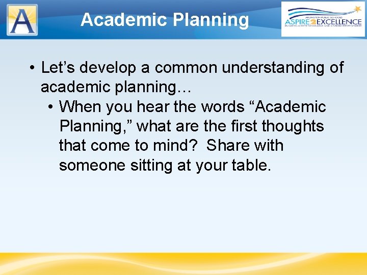 Academic Planning • Let’s develop a common understanding of academic planning… • When you