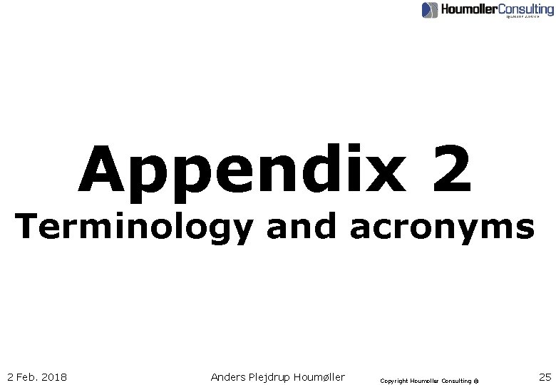 Appendix 2 Terminology and acronyms 2 Feb. 2018 Anders Plejdrup Houmøller Copyright Houmoller Consulting