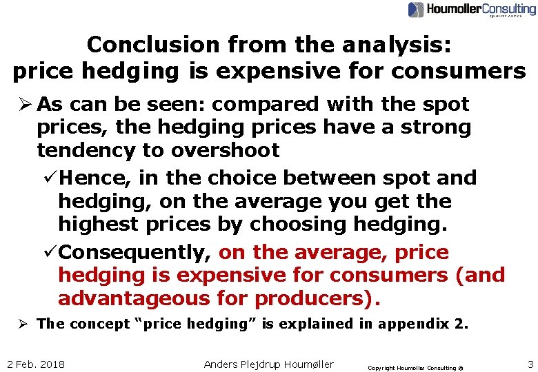Conclusion from the analysis: price hedging is expensive for consumers Ø As can be