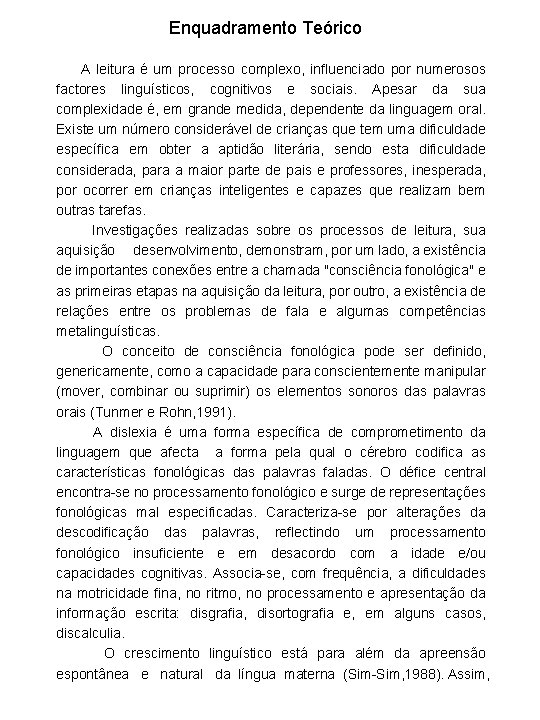 Enquadramento Teórico A leitura é um processo complexo, influenciado por numerosos factores linguísticos, cognitivos