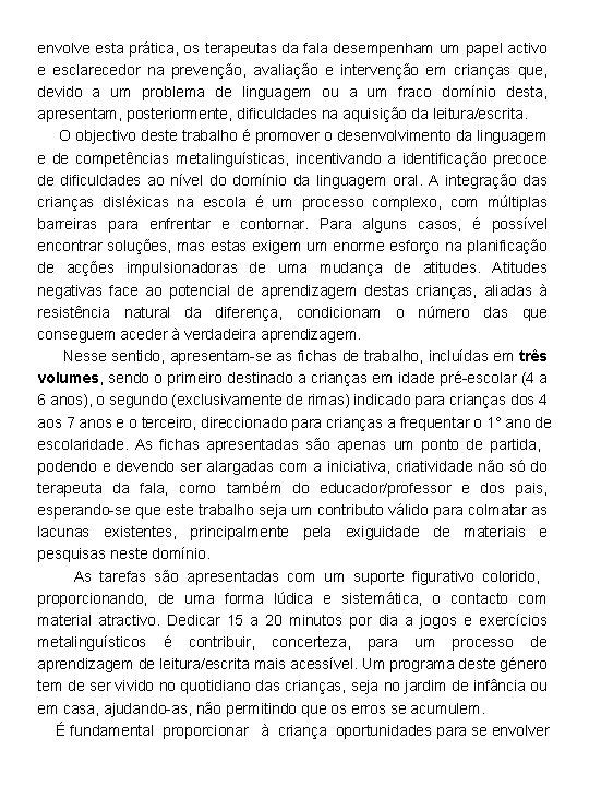 envolve esta prática, os terapeutas da fala desempenham um papel activo e esclarecedor na