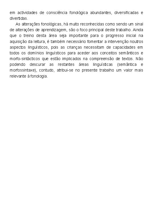 em actividades de consciência fonológica abundantes, diversificadas e divertidas. As alterações fonológicas, há muito