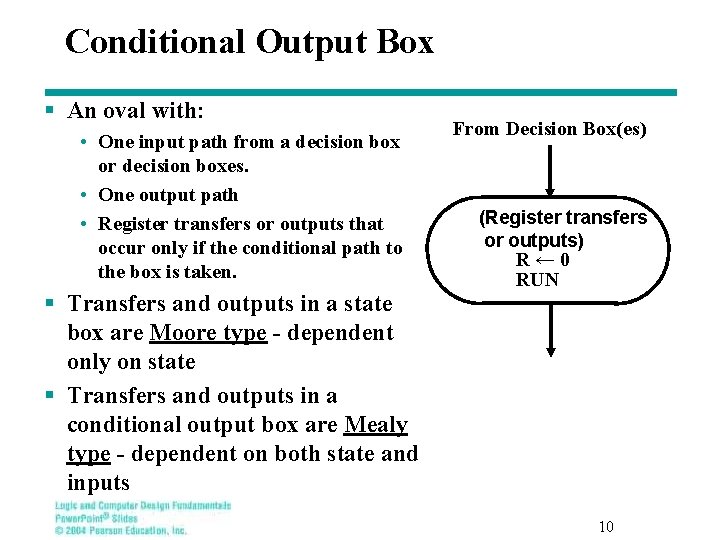 Conditional Output Box § An oval with: • One input path from a decision