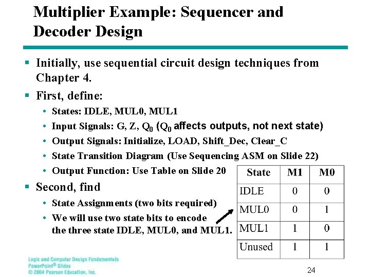 Multiplier Example: Sequencer and Decoder Design § Initially, use sequential circuit design techniques from