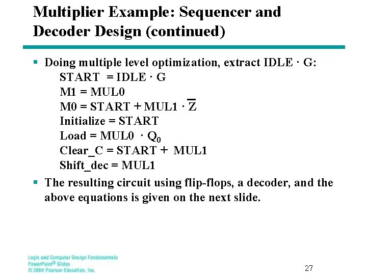 Multiplier Example: Sequencer and Decoder Design (continued) § Doing multiple level optimization, extract IDLE