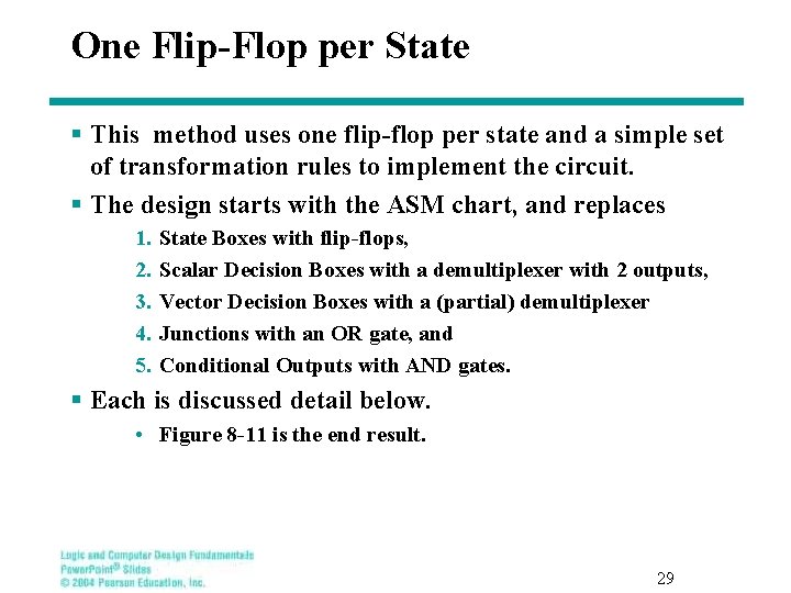 One Flip-Flop per State § This method uses one flip-flop per state and a