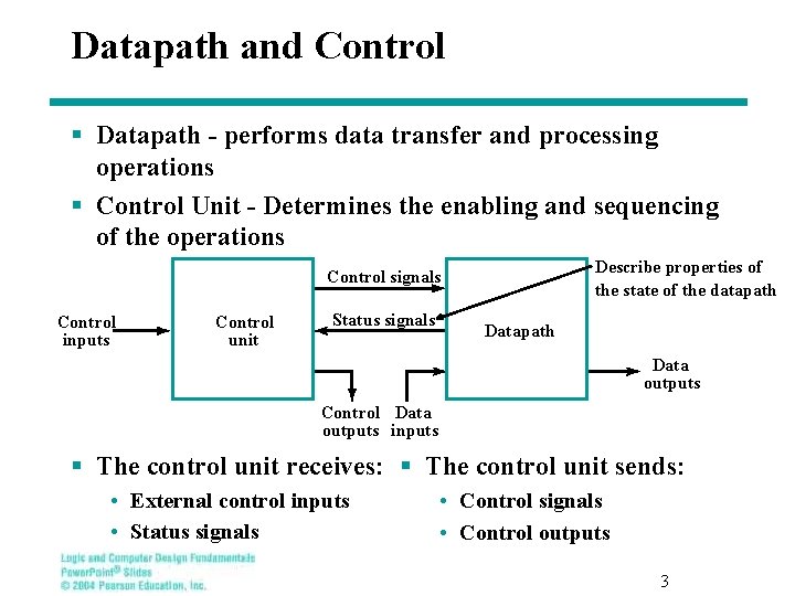 Datapath and Control § Datapath - performs data transfer and processing operations § Control