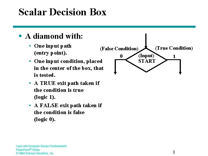 Scalar Decision Box § A diamond with: • One input path (True Condition) (False