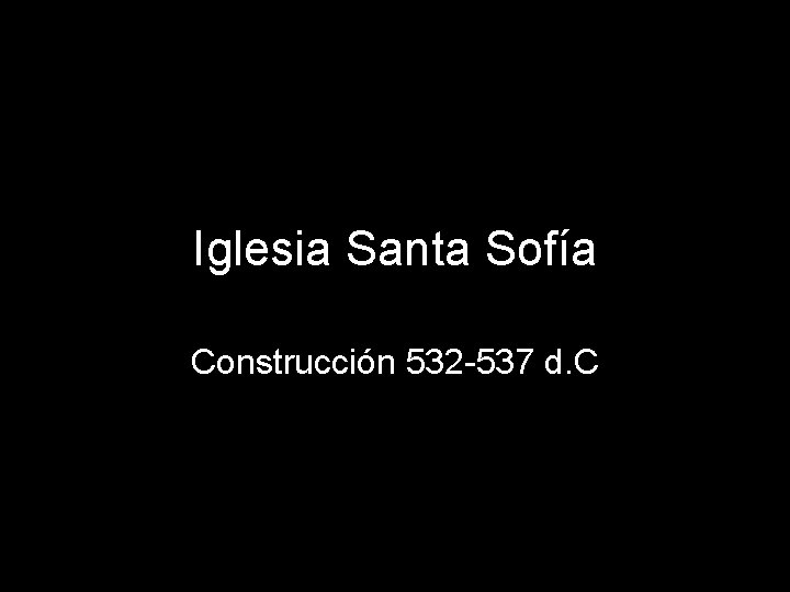 Iglesia Santa Sofía Construcción 532 -537 d. C 