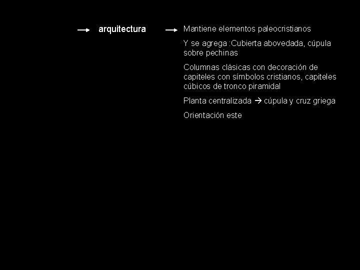 arquitectura Mantiene elementos paleocristianos Y se agrega : Cubierta abovedada, cúpula sobre pechinas Columnas