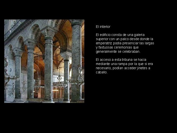 El interior El edificio consta de una galeria superior con un palco desde donde