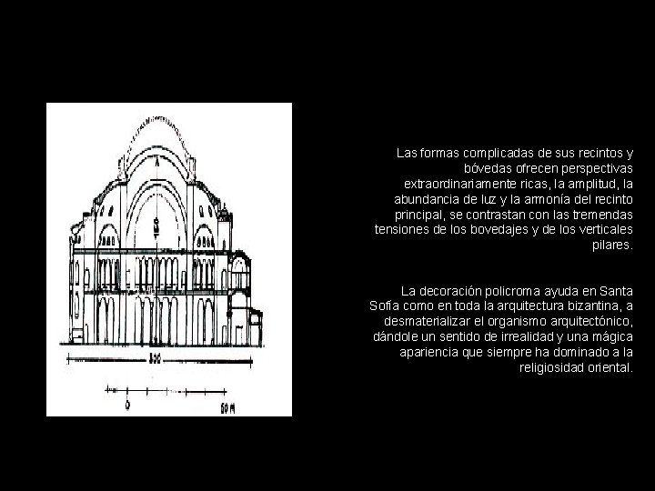 Las formas complicadas de sus recintos y bóvedas ofrecen perspectivas extraordinariamente ricas, la amplitud,
