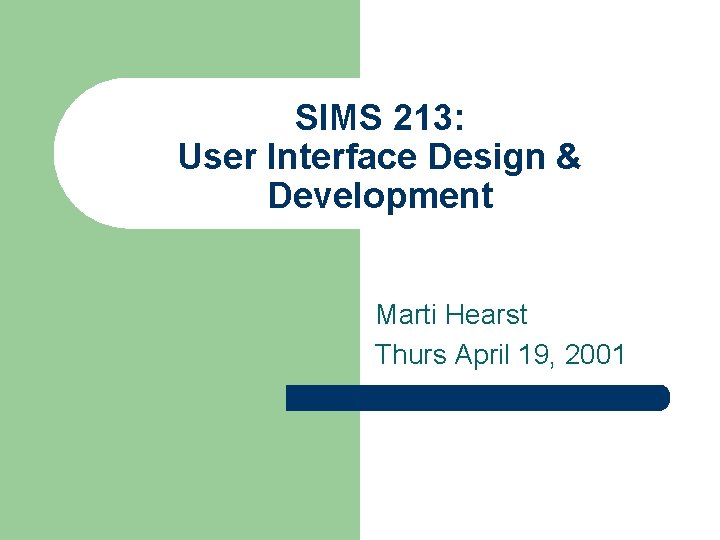 SIMS 213: User Interface Design & Development Marti Hearst Thurs April 19, 2001 