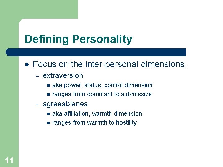 Defining Personality l Focus on the inter-personal dimensions: – extraversion l l – agreeablenes