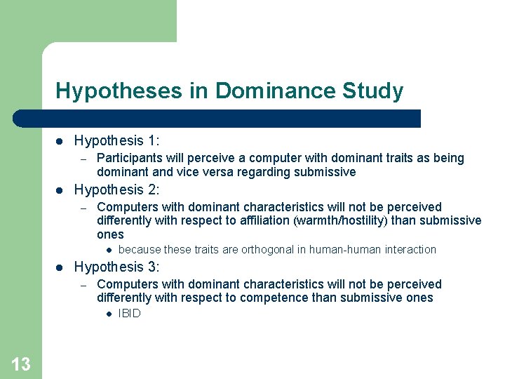 Hypotheses in Dominance Study l Hypothesis 1: – l Participants will perceive a computer
