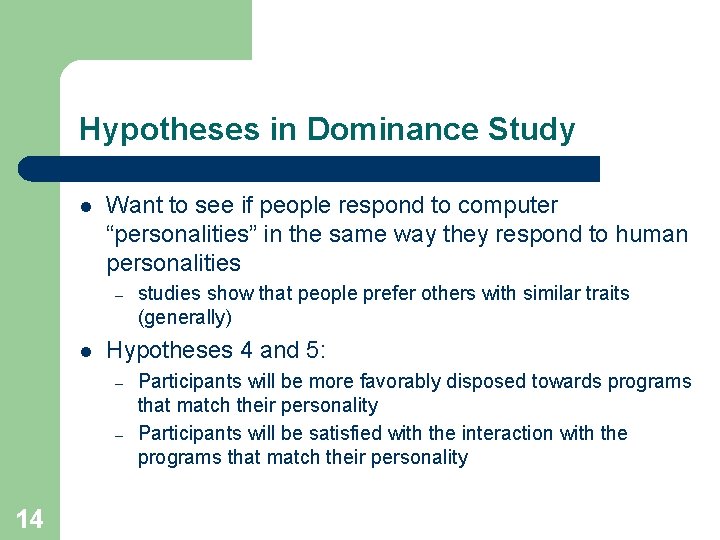 Hypotheses in Dominance Study l Want to see if people respond to computer “personalities”