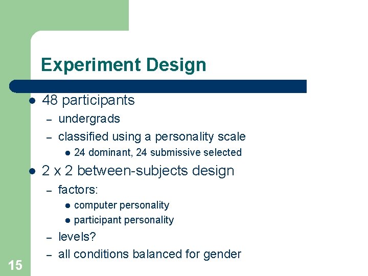 Experiment Design l 48 participants – – undergrads classified using a personality scale l