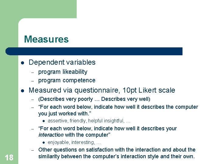 Measures l Dependent variables – – l program likeability program competence Measured via questionnaire,