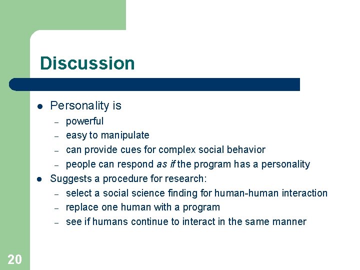 Discussion l Personality is powerful – easy to manipulate – can provide cues for