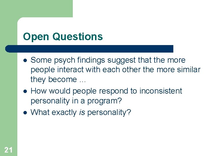 Open Questions l l l 21 Some psych findings suggest that the more people
