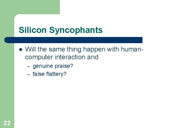 Silicon Syncophants l Will the same thing happen with humancomputer interaction and – –