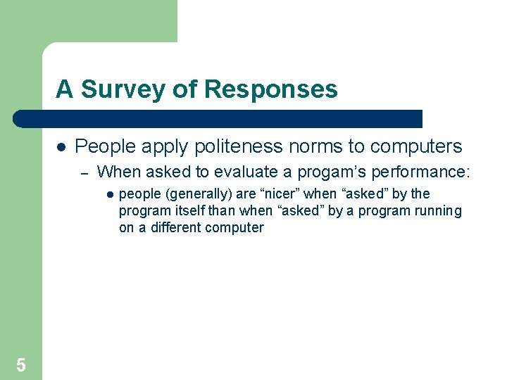 A Survey of Responses l People apply politeness norms to computers – When asked