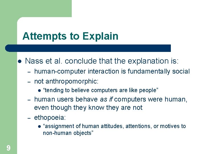 Attempts to Explain l Nass et al. conclude that the explanation is: – –