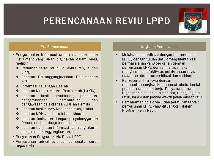 PERENCANAAN REVIU LPPD Pra-Perencanaan • Pengumpulan informasi umum dan penyiapan instrument yang akan digunakan